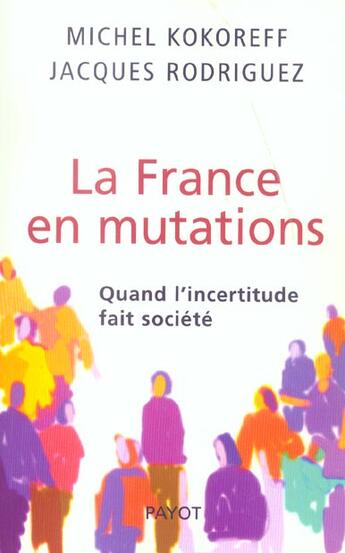 Couverture du livre « La France en mutations ; quand l'incertitude fait sociét2 » de Michel Kokoreff et Jacques Rodriguez aux éditions Payot