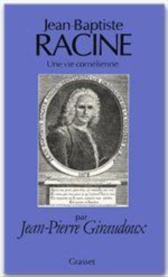 Couverture du livre « Jean-Baptiste Racine ; une vie cornélienne » de Jean-Pierre Giraudoux aux éditions Grasset