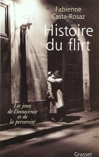 Couverture du livre « Histoire du flirt » de Fabienne Casta Rosaz aux éditions Grasset