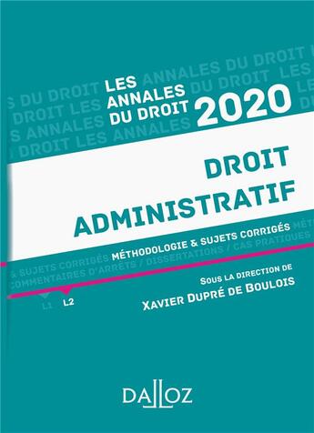 Couverture du livre « Annales droit administratif ; méthodologie & sujets corrigés (édition 2020) » de Xavier Dupre De Boulois aux éditions Dalloz