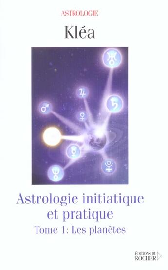 Couverture du livre « Astrologie initiatique et pratique, tome 1 » de Klea aux éditions Rocher