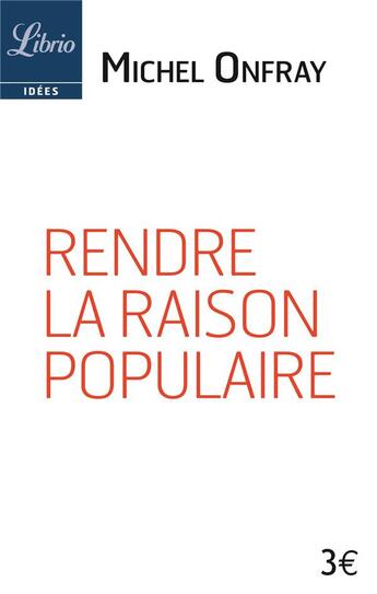 Couverture du livre « Rendre la raison populaire » de Michel Onfray aux éditions J'ai Lu