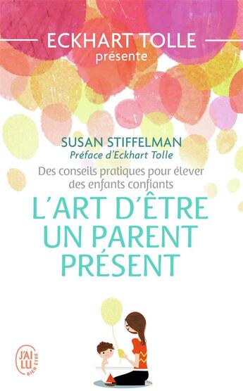 Couverture du livre « L'art d'être un parent présent » de Susan Stiffelman aux éditions J'ai Lu