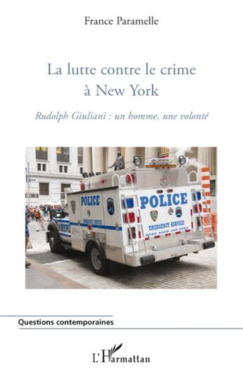 Couverture du livre « La lutte contre le crime à New York ; Rudolph Giuliani : un homme, une volonté » de France Paramelle aux éditions L'harmattan