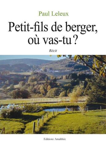 Couverture du livre « Petit-fils de berger, où vas-tu ? » de Paul Leleux aux éditions Amalthee