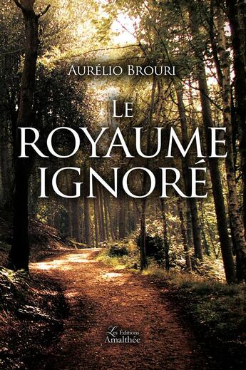 Couverture du livre « Le royaume ignoré » de Aurelien Brouri aux éditions Amalthee