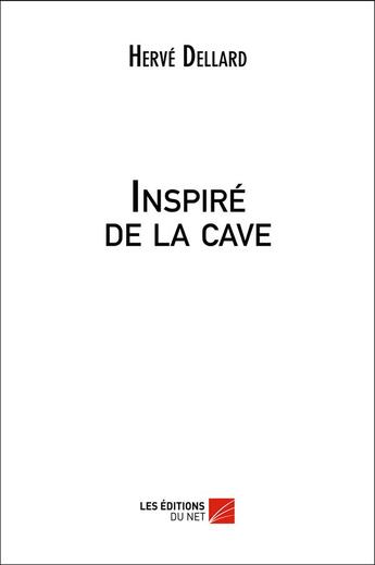 Couverture du livre « Inspiré de la cave » de Herve Dellard aux éditions Editions Du Net