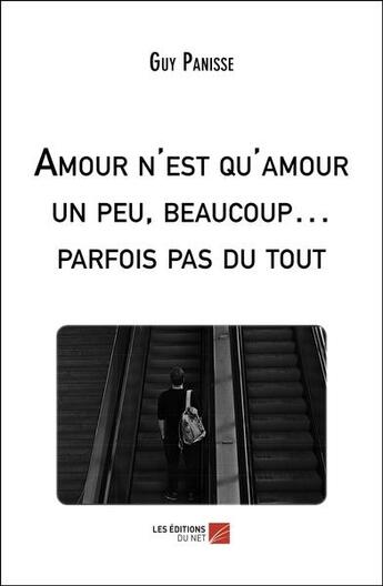 Couverture du livre « Amour n'est qu'amour un peu, beaucoup parfois pas du tout » de Guy Panisse aux éditions Editions Du Net