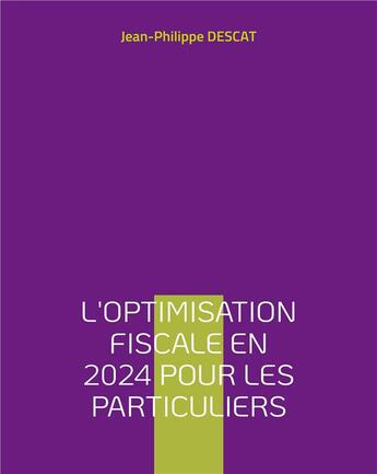 Couverture du livre « L'optimisation fiscale en 2024 pour les particuliers » de Jean-Philippe Descat aux éditions Books On Demand