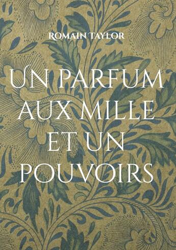 Couverture du livre « Un parfum aux mille et un pouvoirs » de Romain Taylor aux éditions Books On Demand