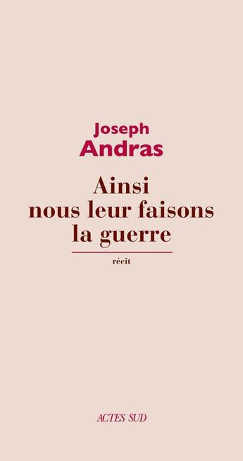 Couverture du livre « Ainsi nous leur faisons la guerre » de Joseph Andras aux éditions Actes Sud