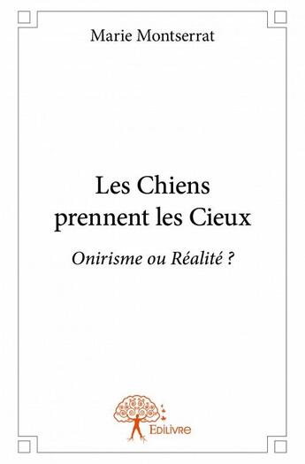 Couverture du livre « Les chiens prennent les cieux » de Marie Montserrat aux éditions Edilivre