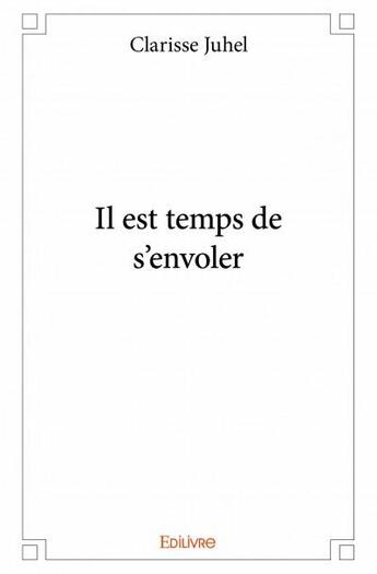 Couverture du livre « Il est temps de s'envoler » de Clarisse Juhel aux éditions Edilivre