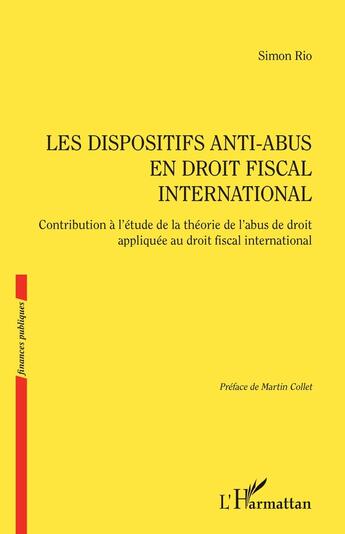 Couverture du livre « Les dispositifs anti-abus en droit fiscal international : contribution à l'étude de la théorie de l'abus de droit appliqué au droit fiscal international » de Simon Rio aux éditions L'harmattan