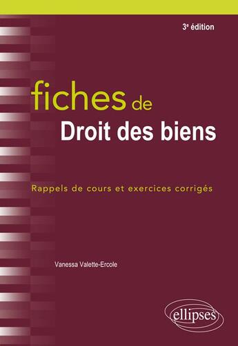 Couverture du livre « Fiches de droit des biens ; rappels de cours et exercices corrigés (3e édition) » de Vanessa Valette aux éditions Ellipses