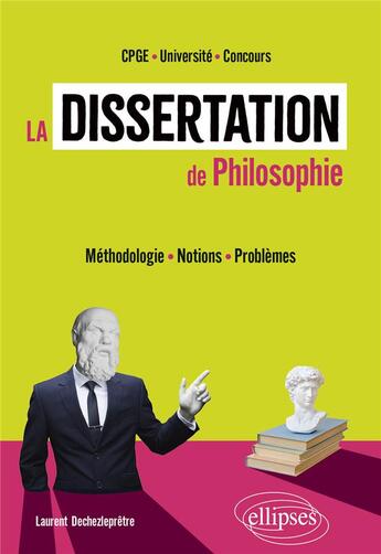 Couverture du livre « La dissertation de philosophie : méthodologie, notions et problèmes » de Laurent Dechezlepretre aux éditions Ellipses