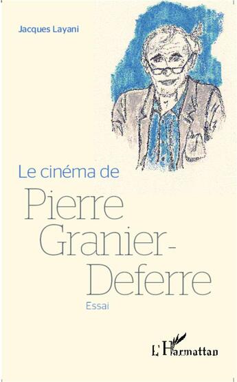 Couverture du livre « Le cinema de pierre granier-deferre - essai » de Jacques Layani aux éditions L'harmattan