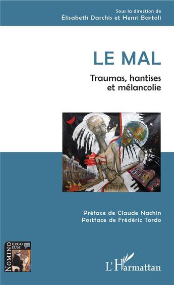 Couverture du livre « Le mal ; traumas, hantises et mélancolie » de Elisabeth Darchis et Henri Bartoli aux éditions L'harmattan