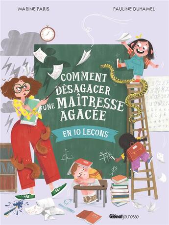 Couverture du livre « Comment désagacer une maîtresse agacée en 10 leçons » de Pauline Duhamel et Marine Paris aux éditions Glenat Jeunesse