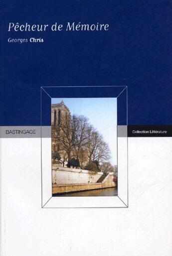 Couverture du livre « Pêcheur de mémoire » de Georges Chris aux éditions Bastingage