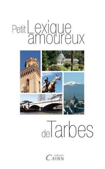 Couverture du livre « Petit lexique amoureux de Tarbes » de Roger-Vincent Calatayud et Monique Certiat aux éditions Cairn