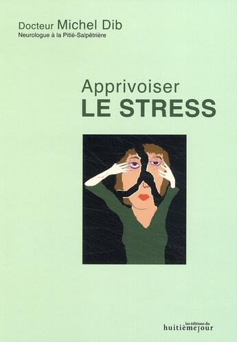 Couverture du livre « Apprivoiser le stress » de Michel Dib aux éditions Huitieme Jour