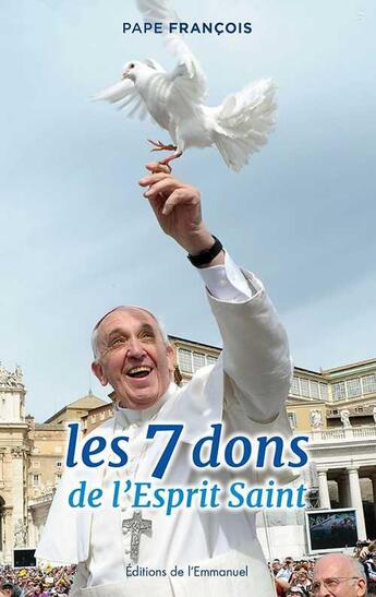 Couverture du livre « Les 7 dons de l'Esprit Saint » de Pape Francois aux éditions Emmanuel
