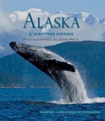 Couverture du livre « Alaska, l'aventure sauvage » de John Hyde aux éditions Palantines