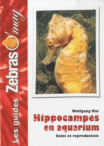 Couverture du livre « Hippocampes - maintenance et reproduction en aquarium » de Wolfgang Mai aux éditions Animalia