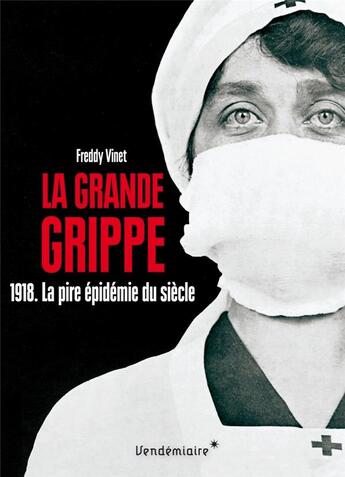 Couverture du livre « La grande grippe ; 1918, la pire épidémie du siècle » de Freddy Vinet aux éditions Vendemiaire