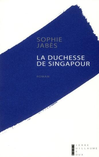 Couverture du livre « La duchesse de Singapour » de Sophie Jabes aux éditions Pierre-guillaume De Roux
