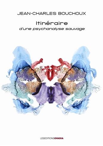 Couverture du livre « Itinéraire d'une psychanalyse sauvage » de Jean-Charles Bouchoux aux éditions Ovadia