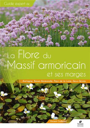 Couverture du livre « Guide expert de la flore du massif armoricain et ses marges : Bretagne, Basse-Normandie, Pays de la Loire, Deux-Sèvres » de Vincent Guillemot aux éditions Biotope