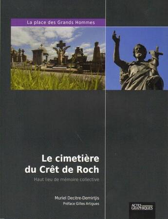 Couverture du livre « Le cimetière du Crêt de Roch ; haut lieu de mémoire collective » de Muriel Decitre-Demirtjis aux éditions Actes Graphiques