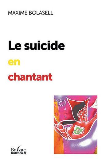 Couverture du livre « Le suicide en chantant : 10 recettes rigolotes pour en finir » de Maxime Bolasell aux éditions Balzac