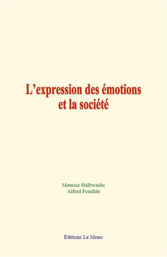 Couverture du livre « L expression des emotions et la societe » de Halbwachs/Fouillee aux éditions Le Mono