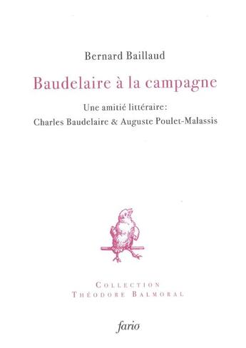 Couverture du livre « Baudelaire à la campagne : une amitié littéraire, Baudelaire & Poulet-Malassis » de Bernard Baillaud aux éditions Fario