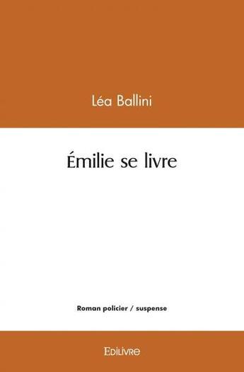 Couverture du livre « Emilie se livre » de Lea Ballini aux éditions Edilivre