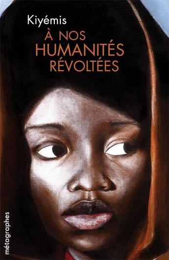 Couverture du livre « À nos humanités révoltées » de Kiyemis aux éditions Metagraphes