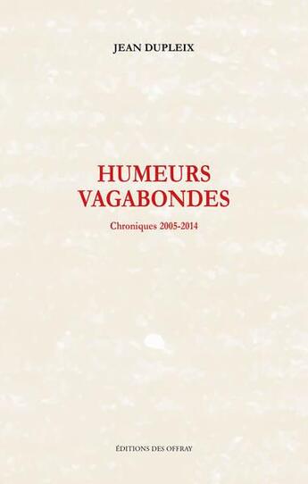 Couverture du livre « Humeurs vagabondes : chroniques 2005-2014 » de Jean Dupleix aux éditions Editions Des Offray