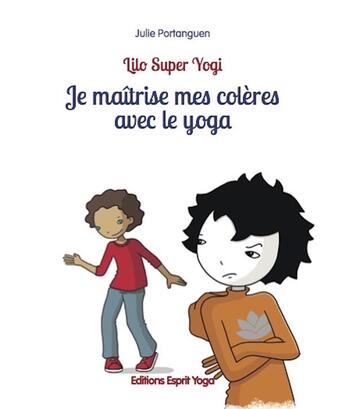 Couverture du livre « Je maitrise mes coleres avec le yoga » de Portanguen Julie aux éditions Esprit Yoga