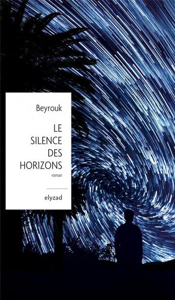 Couverture du livre « Le silence des horizons » de Beyrouk aux éditions Elyzad