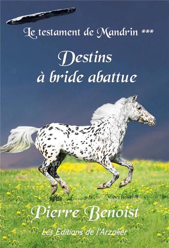 Couverture du livre « Le testament de Mandrin Tome 3 : à bride abattue » de Pierre Benoist aux éditions Editions De L'arzalier