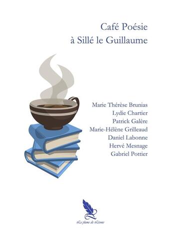 Couverture du livre « Café Poésie à Sille le Guillaume » de Daniel Labonne et Marie Therese Brunias et Lydie Chartier et Patrick Galere et Marie-Helene Grilleaud et Herve Mesnage aux éditions La Plume De Leonie