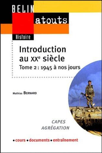 Couverture du livre « Introduction au xxe siecle. tome 2 : 1945 a nos jours » de Mathias Bernard aux éditions Belin Education