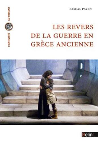 Couverture du livre « Les revers de la guerre en Grèce ancienne » de Pascal Payen aux éditions Belin