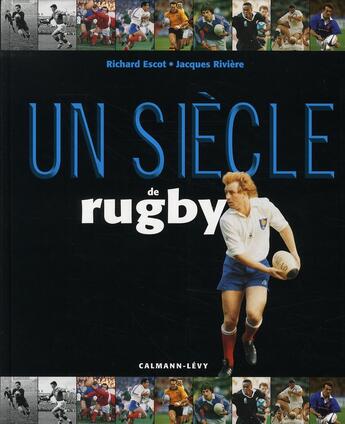 Couverture du livre « Un siècle de rugby (édition 2006) » de Jacques Rivière et Richard Escot aux éditions Calmann-levy