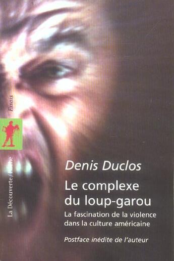 Couverture du livre « Le complexe du loup-garou ; la fascination de la violence dans la culture américaine » de Denis Duclos aux éditions La Decouverte