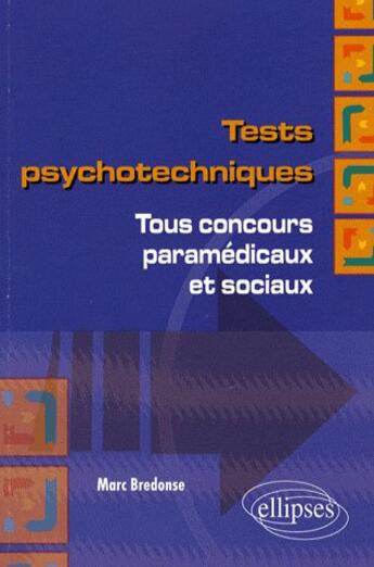 Couverture du livre « Tests psychotechniques ; tous concours paramédicaux et sociaux » de Marc Bredonse aux éditions Ellipses