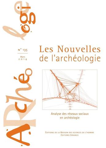 Couverture du livre « Les Les Nouvelles de l'archéologie, n° 135/mars 2014 : Analyse des réseaux sociaux en archéologie » de Auteurs Divers aux éditions Maison Des Sciences De L'homme